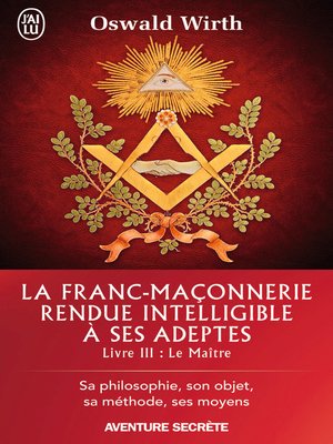 cover image of La Franc-maçonnerie rendue intelligible à ses adeptes (Livre 3)--Le Maître